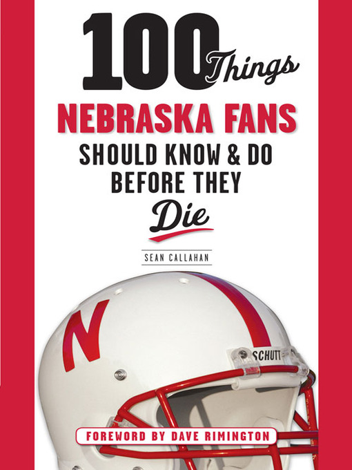 Title details for 100 Things Nebraska Fans Should Know & Do Before They Die by Sean Callahan - Wait list